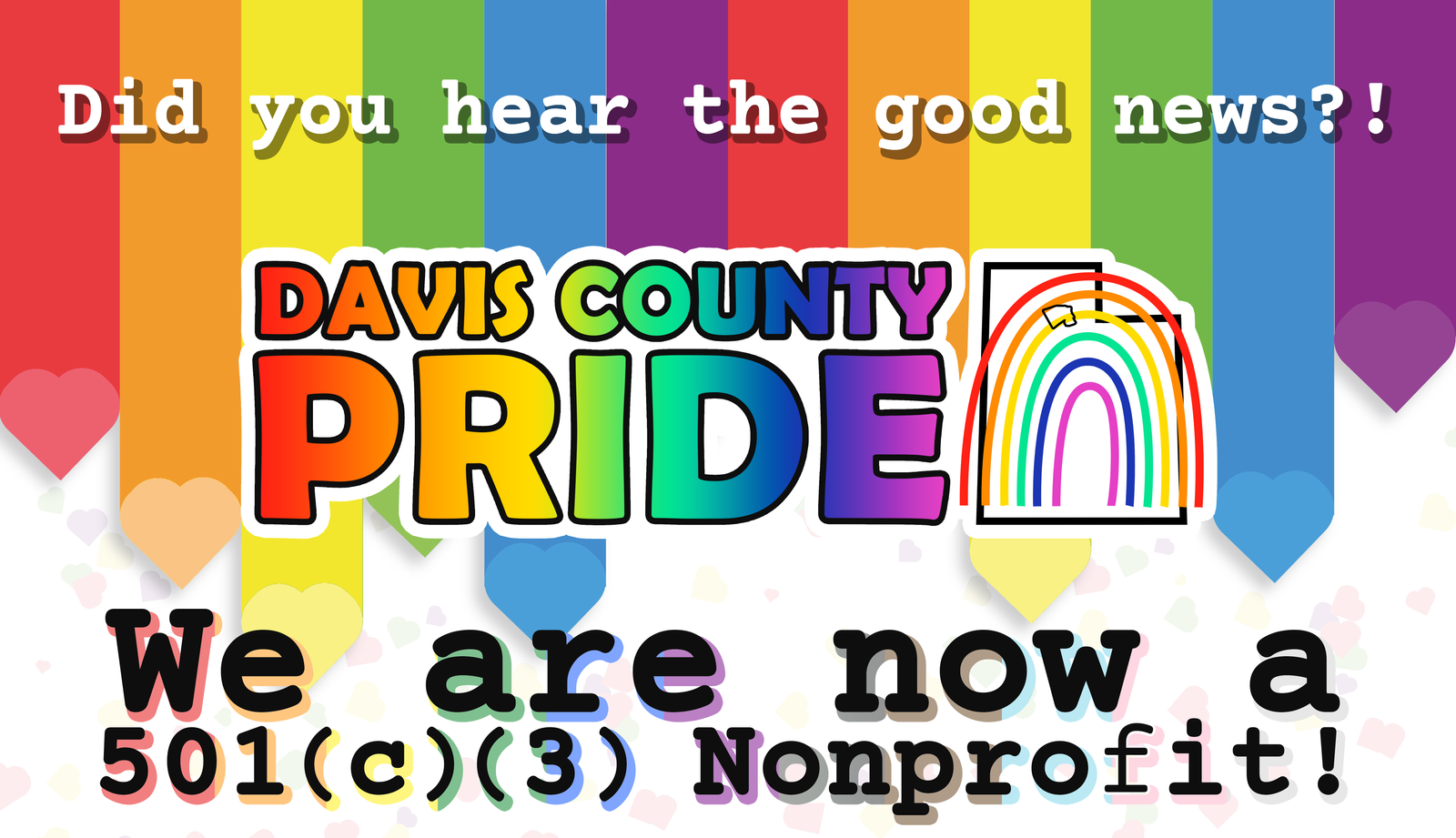 Did you hear the good news?! Davis County Pride is now a 501c3 Non-profit!